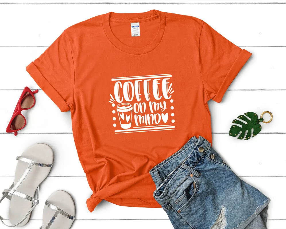 Coffee On My Mind Woman T Shirt.