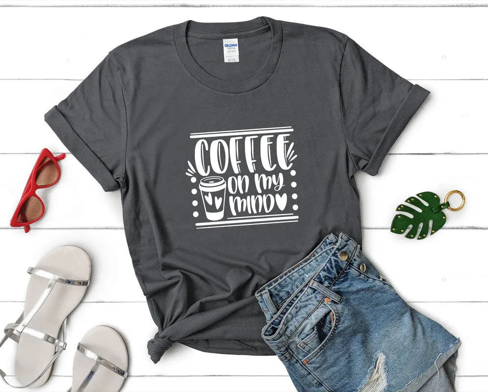 Coffee On My Mind Woman T Shirt.