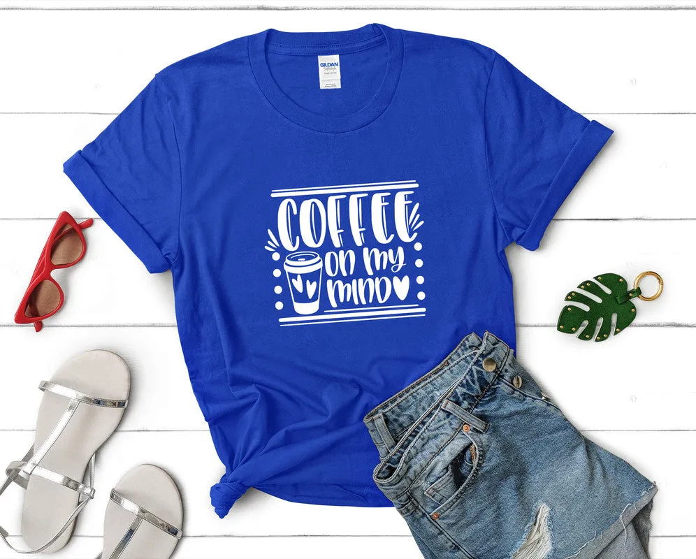 Coffee On My Mind Woman T Shirt.