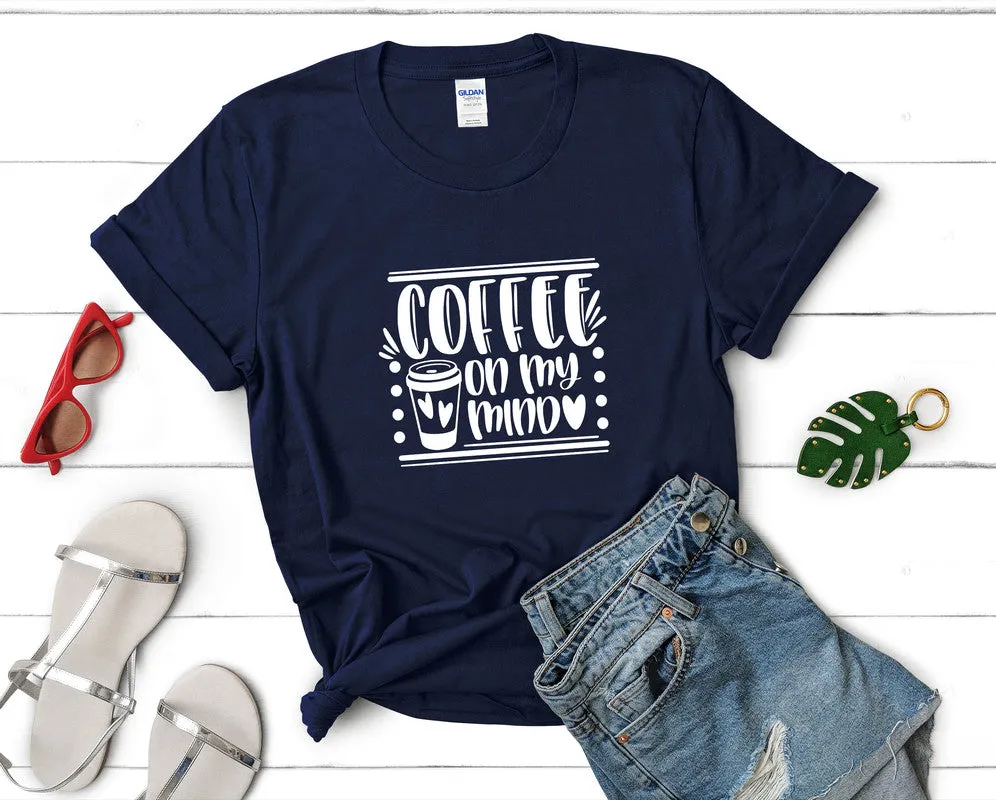 Coffee On My Mind Woman T Shirt.