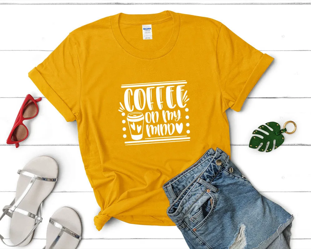 Coffee On My Mind Woman T Shirt.