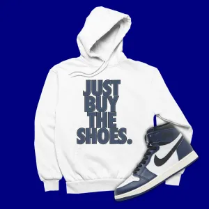 Just Buy The Shoes Hoodie Matching Jordan 1 High OG Midnight Navy